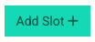 Add Slot button